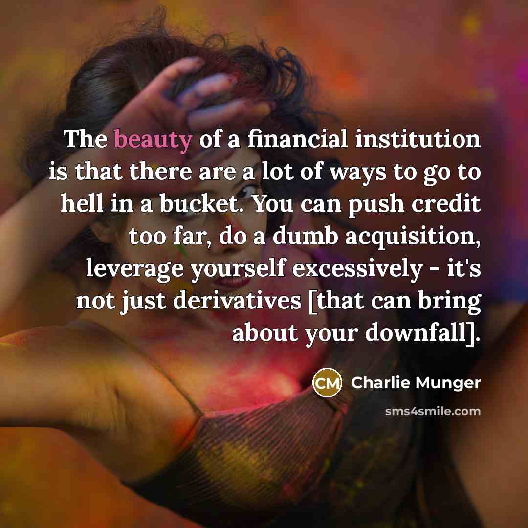 “The beauty of a financial institution is that there are…” quote by Charlie Munger