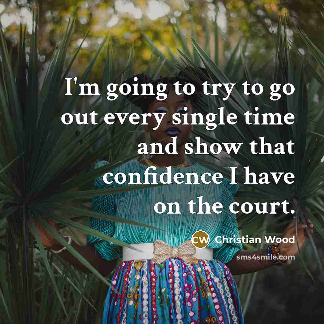 “I'm going to try to go out every single time…” quote by Christian Wood