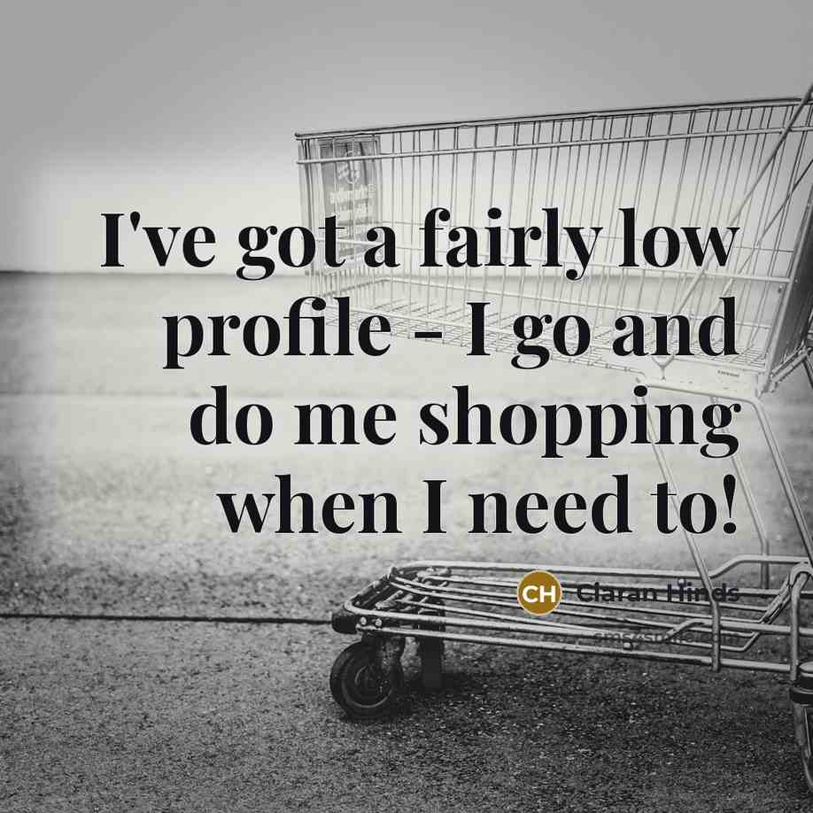 “I've got a fairly low profile - I go and…” quote by Ciaran Hinds