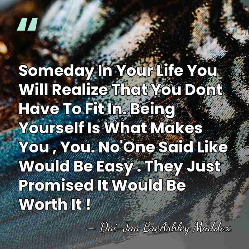 Someday In Your Life You Will Realize That You Dont Have To&hellip; - Dai-Jaa BreAshley Maddox