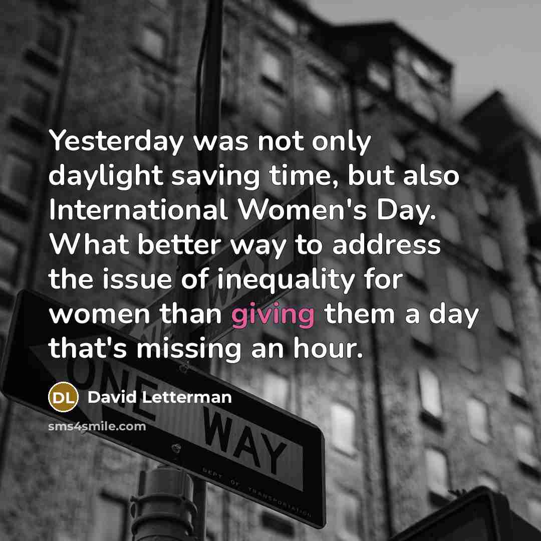 “Yesterday was not only daylight saving time, but also International…” quote by David Letterman
