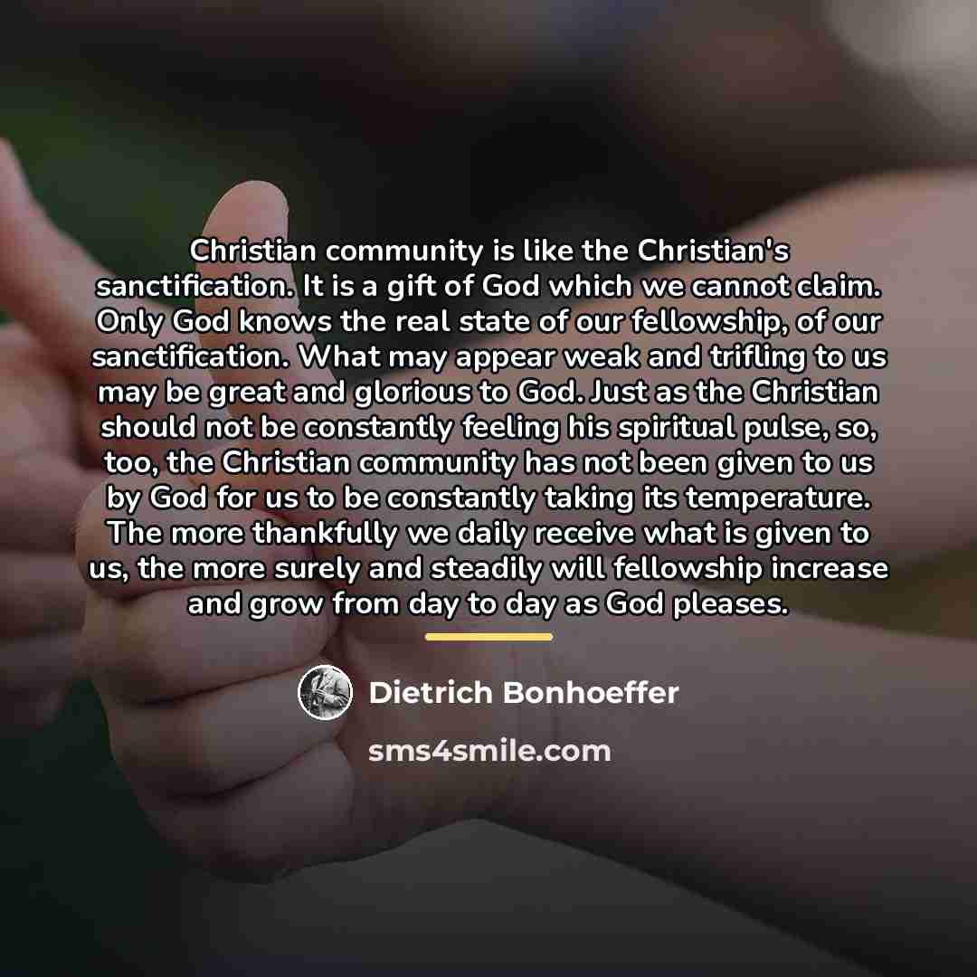 “Christian community is like the Christian's sanctification. It is a…” quote by Dietrich Bonhoeffer