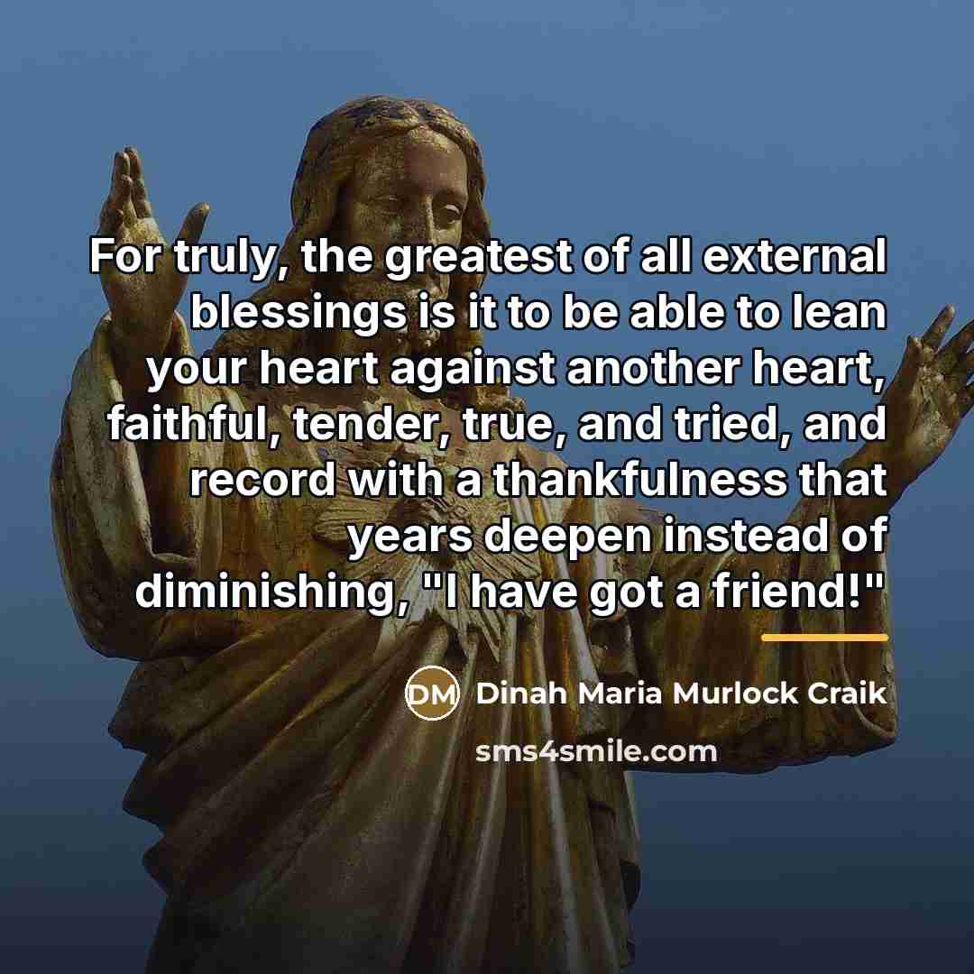 “For truly, the greatest of all external blessings is it…” quote by Dinah Maria Murlock Craik