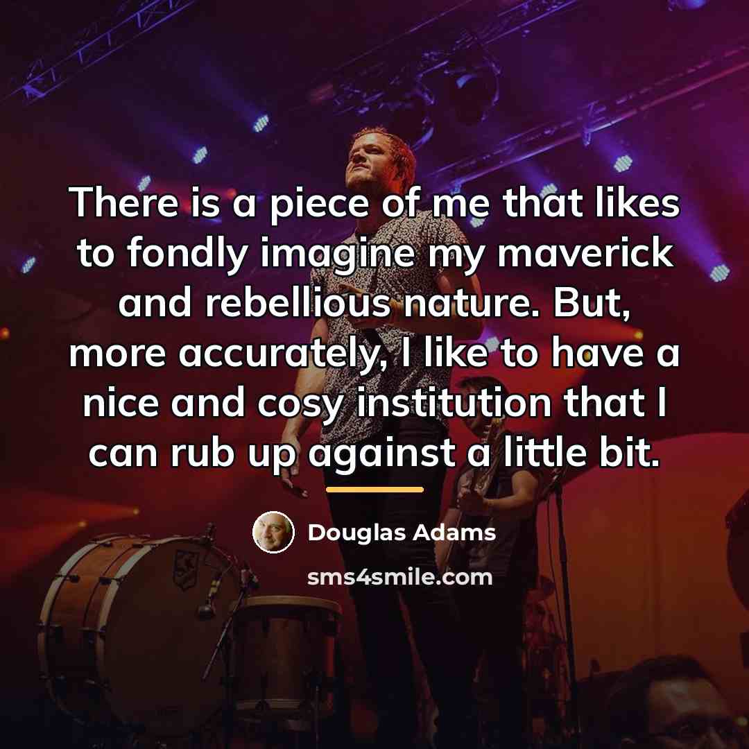 “There is a piece of me that likes to fondly…” quote by Douglas Adams