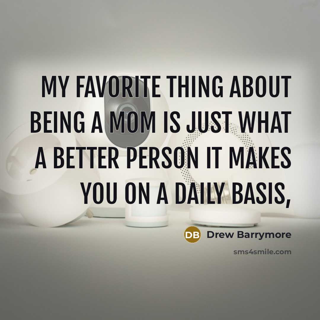 “My favorite thing about being a mom is just what…” quote by Drew Barrymore