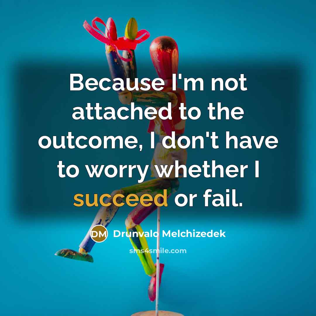 “Because I'm not attached to the outcome, I don't have…” quote by Drunvalo Melchizedek