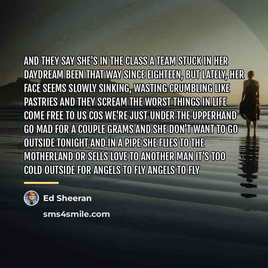 “And they say She's in the class A Team Stuck…” quote by Ed Sheeran