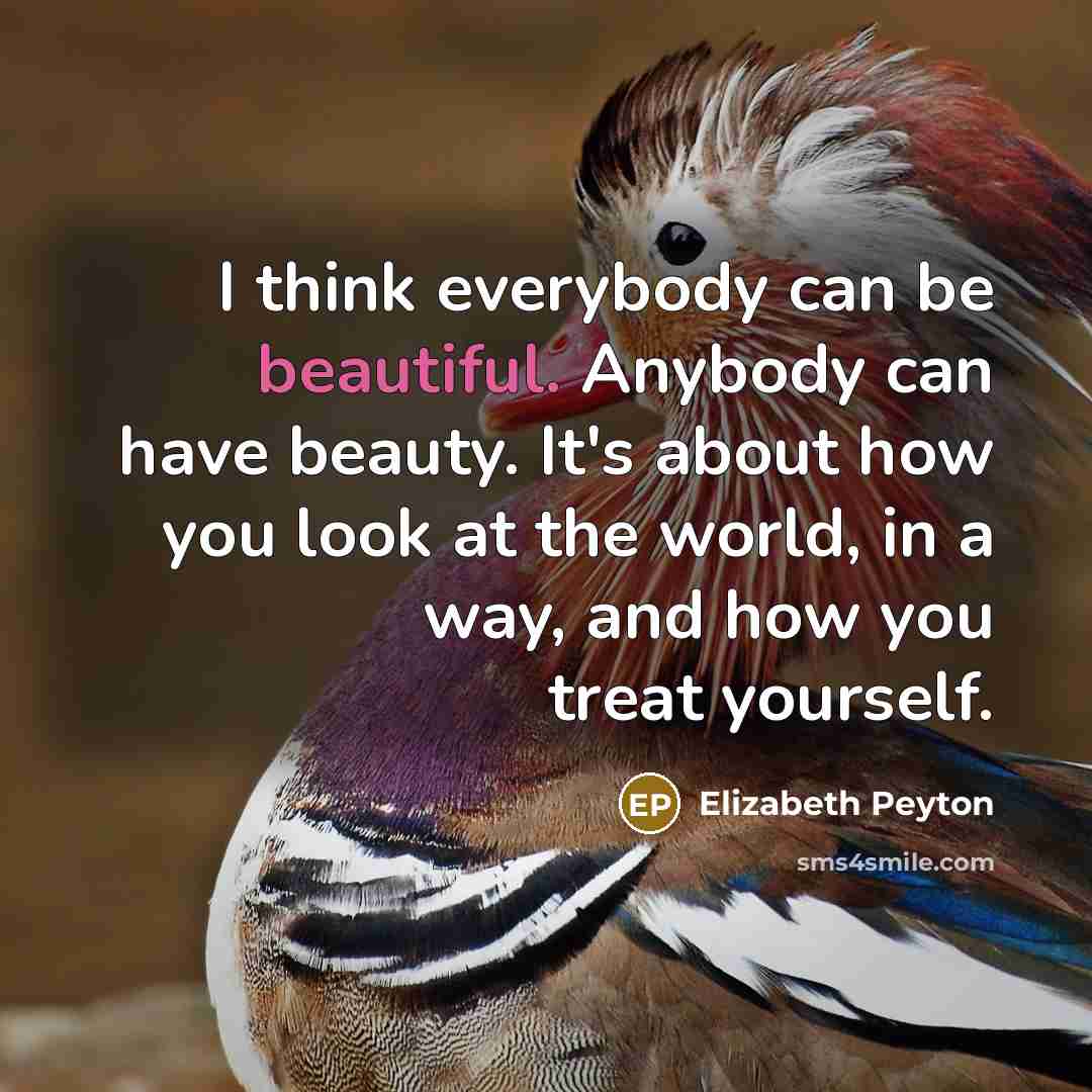 “I think everybody can be beautiful. Anybody can have beauty.…” quote by Elizabeth Peyton