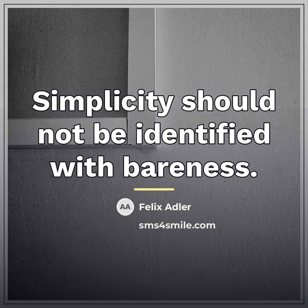“Simplicity should not be identified with bareness.…” quote by Felix Adler