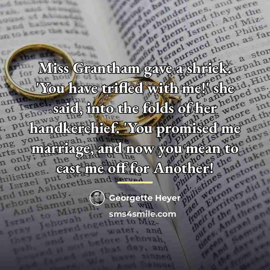 “Miss Grantham gave a shriek. 'You have trifled with me!'…” quote by Georgette Heyer