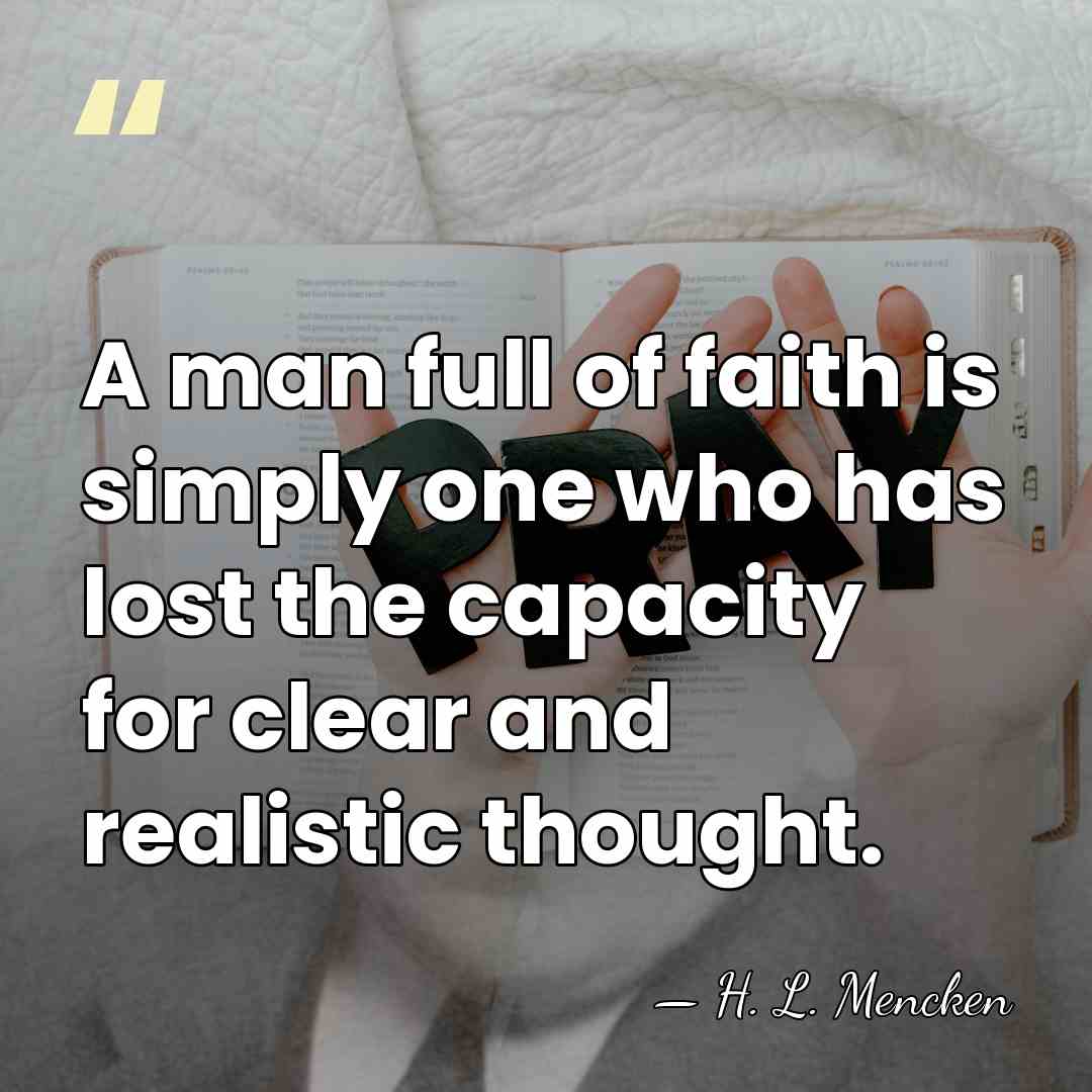 A man full of faith is simply one who has lost the&hellip; - H. L. Mencken