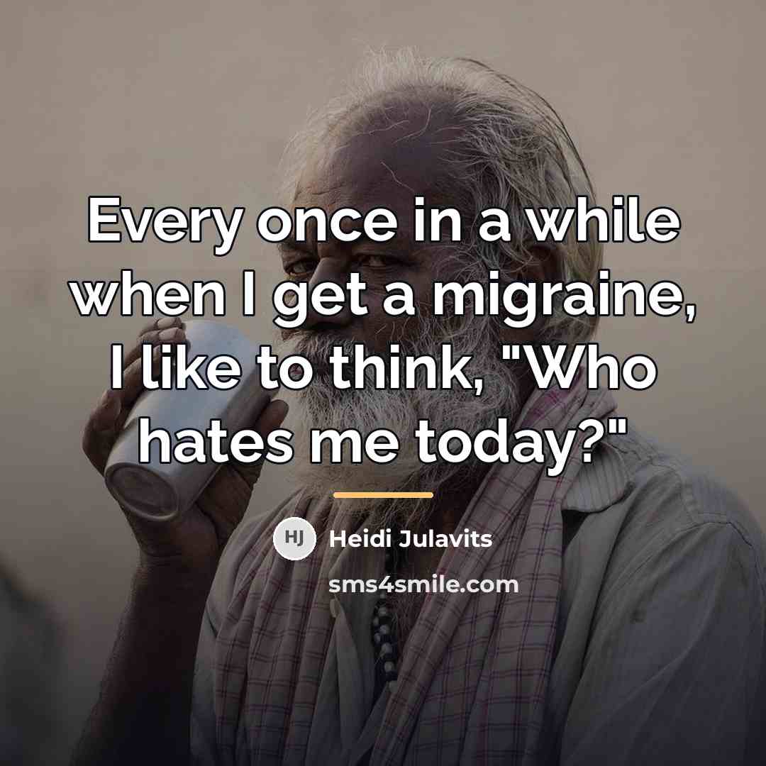 “Every once in a while when I get a migraine,…” quote by Heidi Julavits