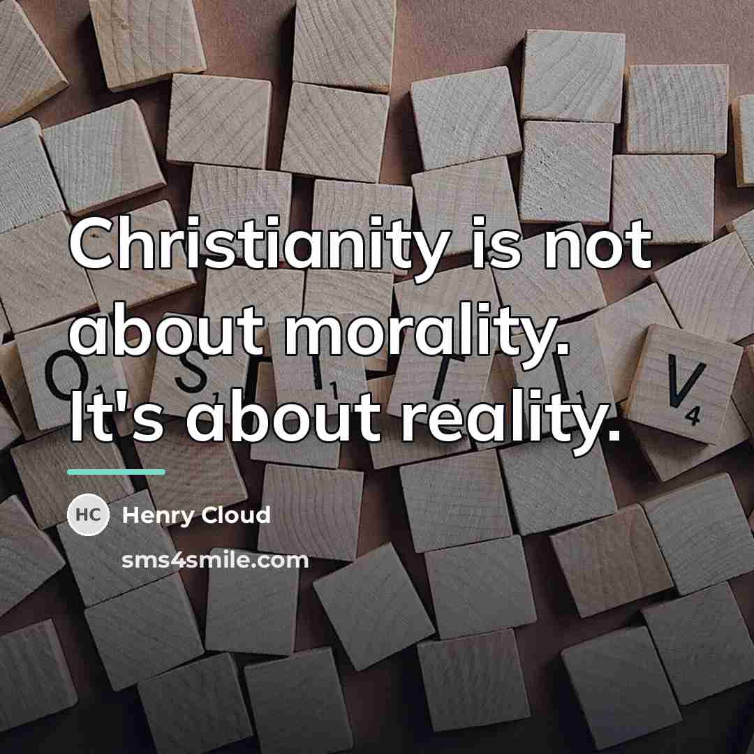 “Christianity is not about morality. It's about reality.…” quote by Henry Cloud
