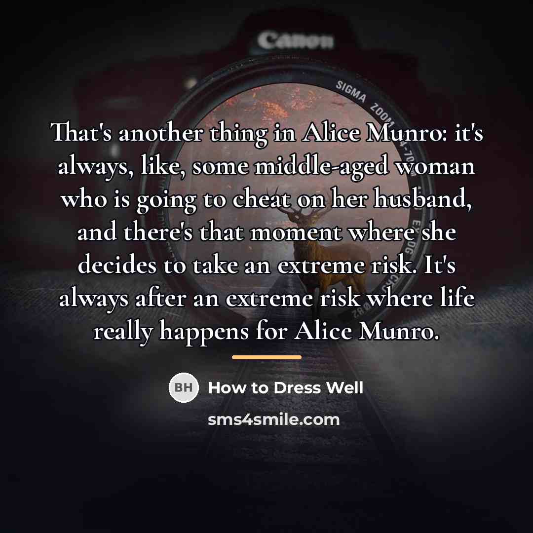 “That's another thing in Alice Munro: it's always, like, some…” quote by How to Dress Well