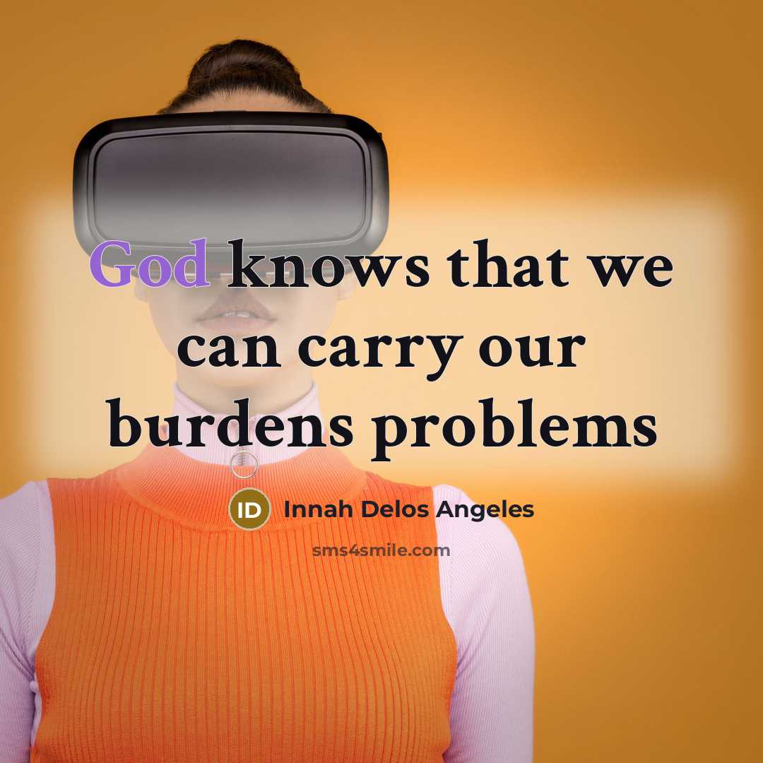 “God knows that we can carry our burdens problems” quote by Innah Delos Angeles