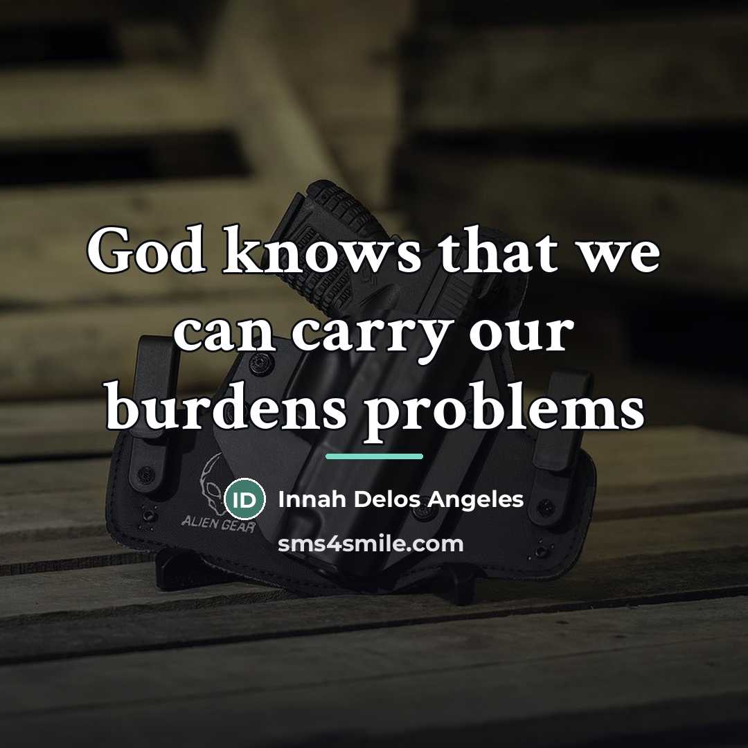 “God knows that we can carry our burdens problems…” quote by Innah Delos Angeles