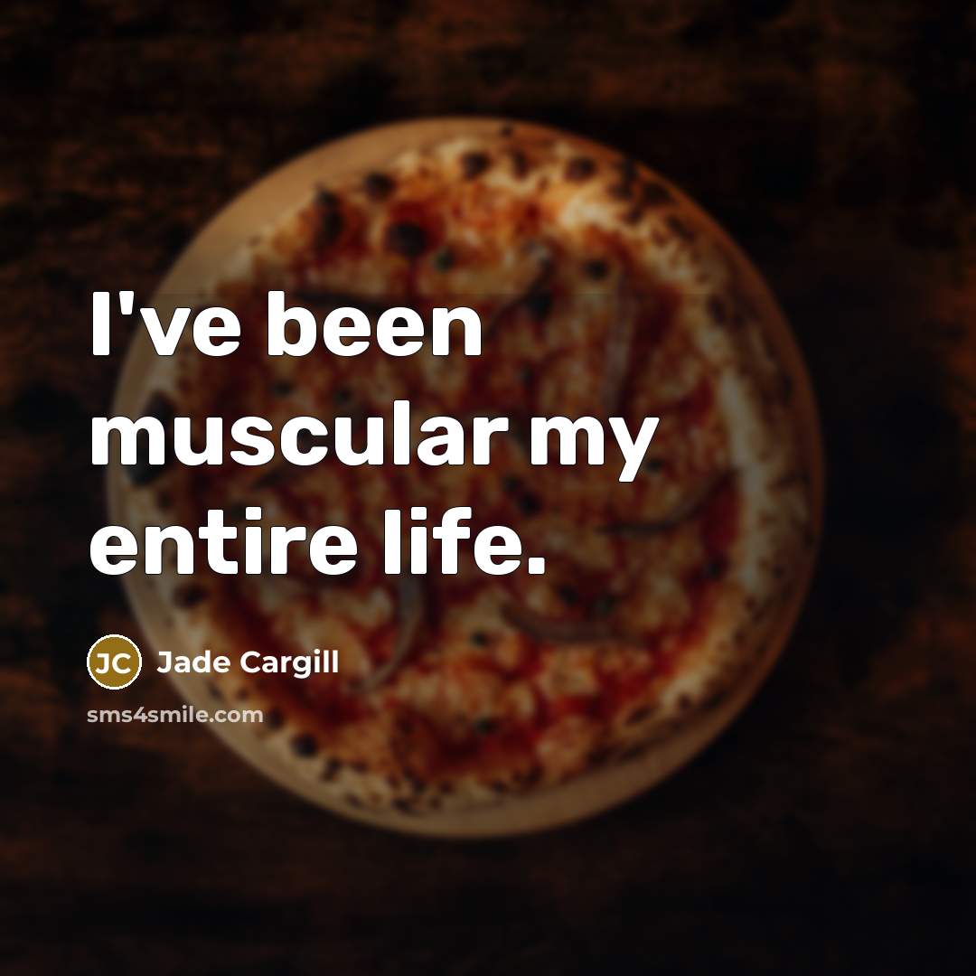 “I've been muscular my entire life.…” quote by Jade Cargill