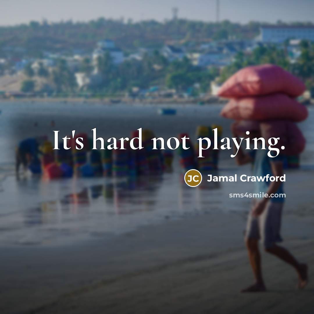 “It's hard not playing.” quote by Jamal Crawford