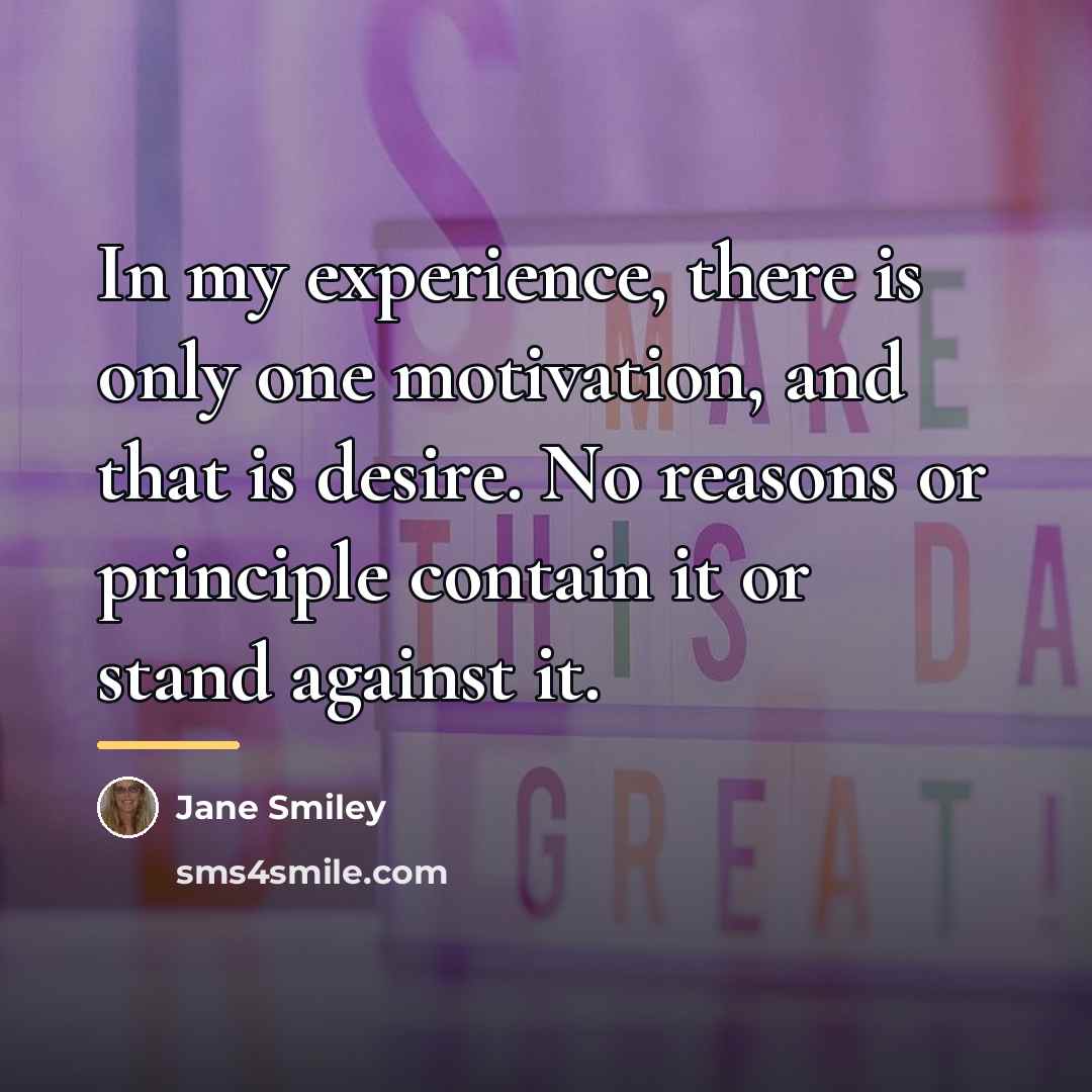 “In my experience, there is only one motivation, and that…” quote by Jane Smiley