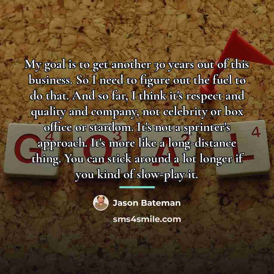 “My goal is to get another 30 years out of…” quote by Jason Bateman