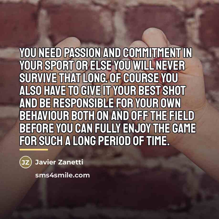 “You need passion and commitment in your sport or else…” quote by Javier Zanetti