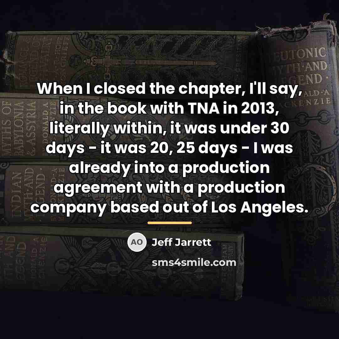 “When I closed the chapter, I'll say, in the book…” quote by Jeff Jarrett
