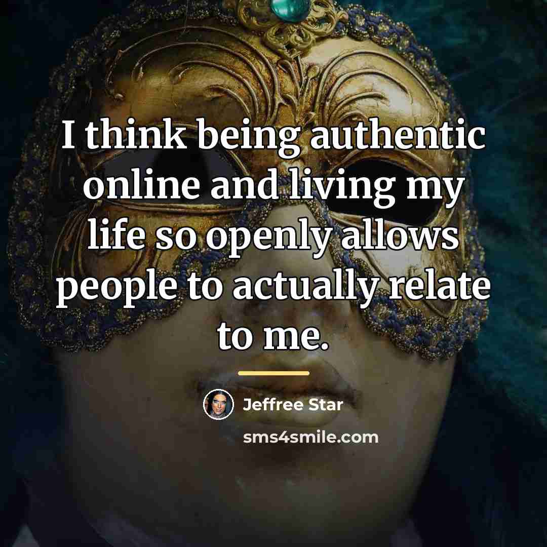 “I think being authentic online and living my life so…” quote by Jeffree Star