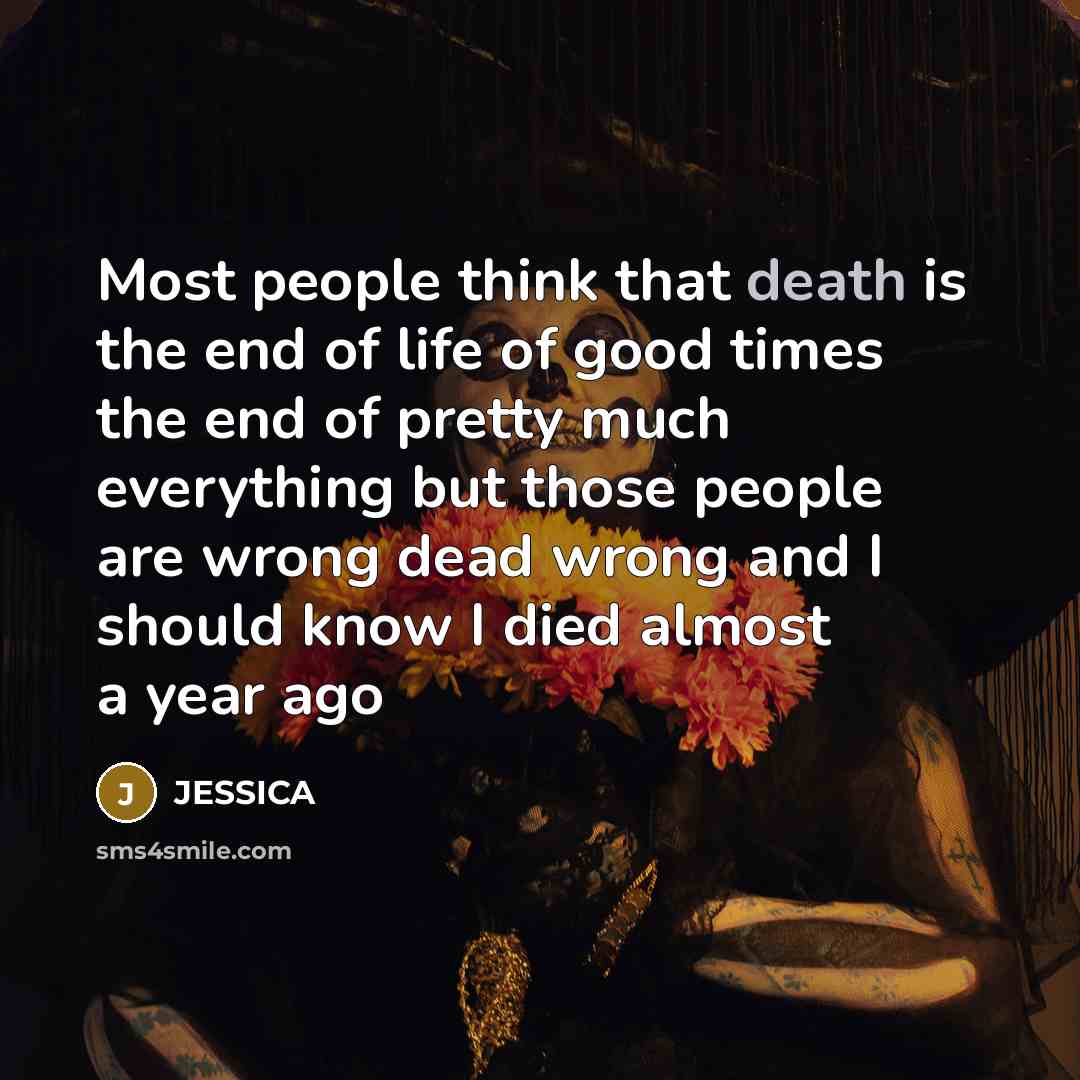“Most people think that death is the end of life…” quote by Jessica