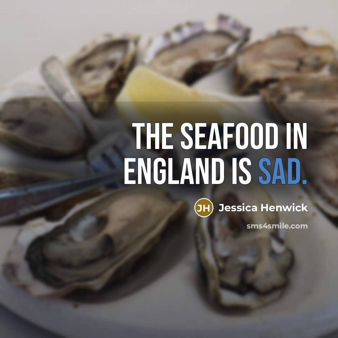 “The seafood in England is sad.…” quote by Jessica Henwick