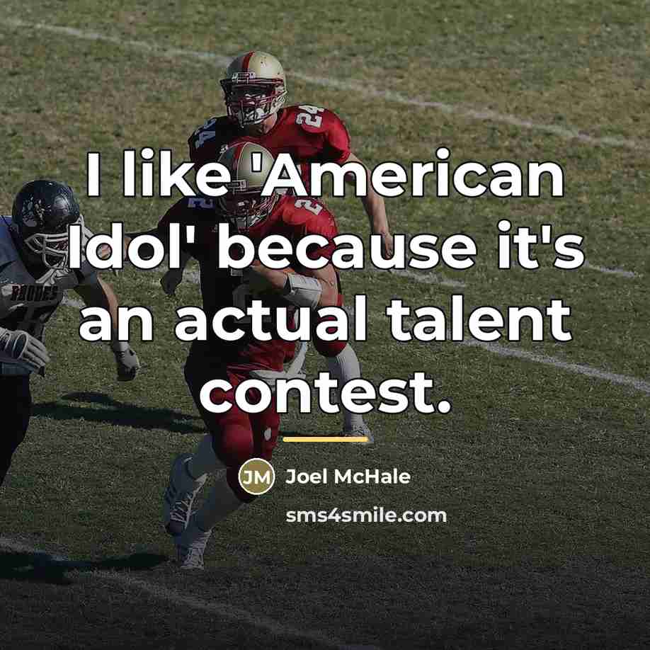 “I like 'American Idol' because it's an actual talent contest.…” quote by Joel McHale