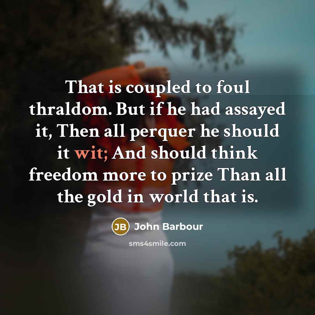 “That is coupled to foul thraldom. But if he had…” quote by John Barbour