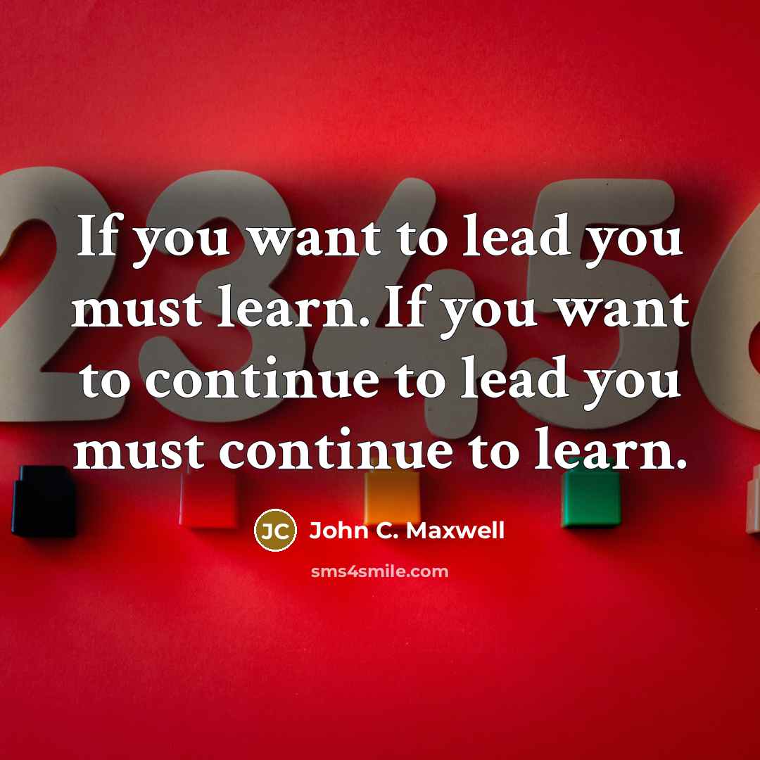 “If you want to lead you must learn. If you…” quote by John C. Maxwell