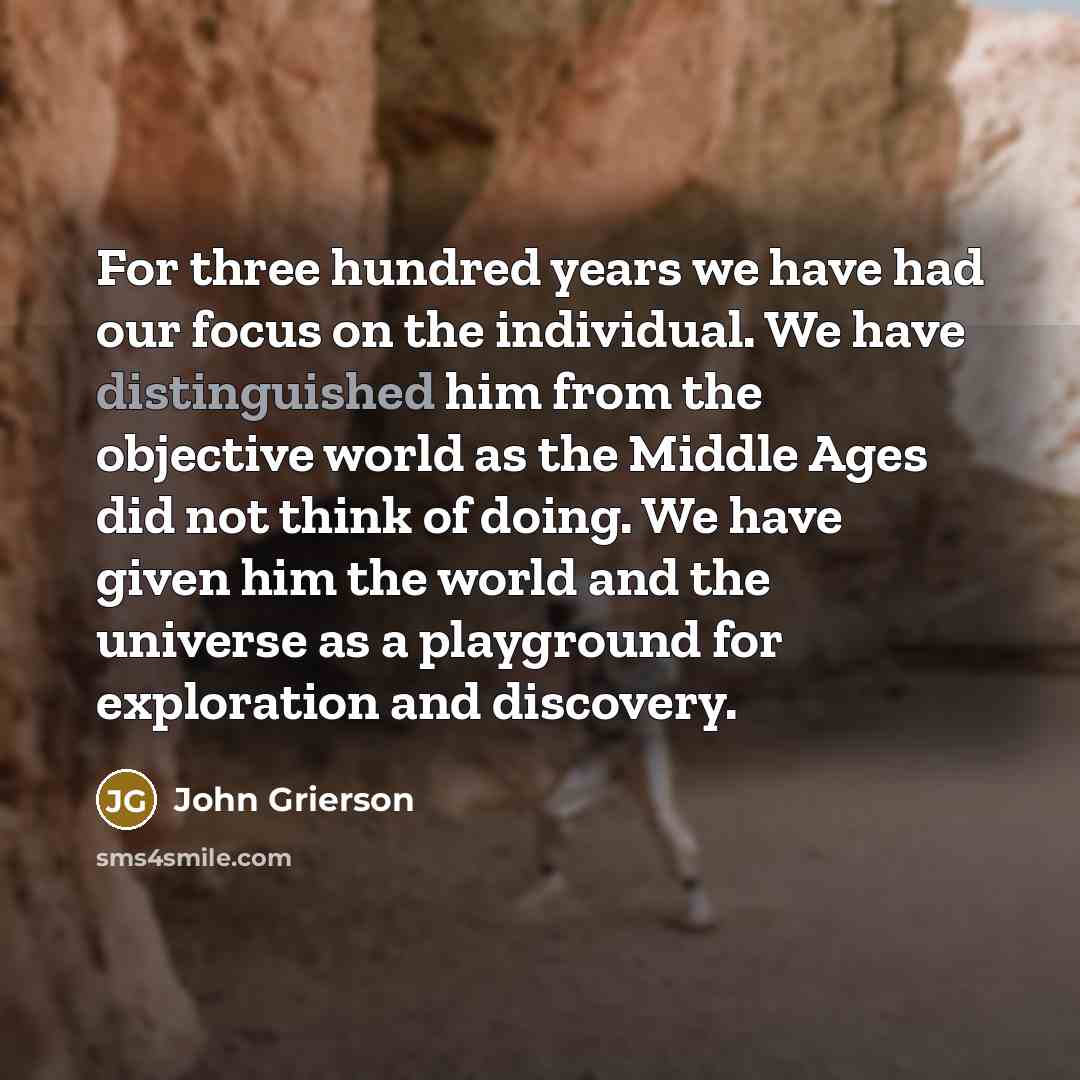 “For three hundred years we have had our focus on…” quote by John Grierson