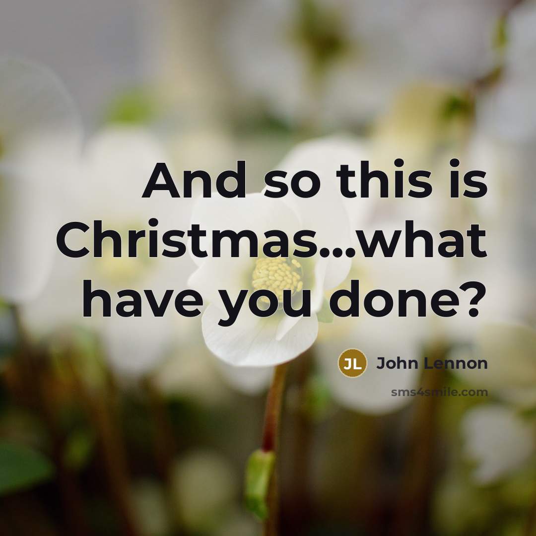 “And so this is Christmas...what have you done?…” quote by John Lennon