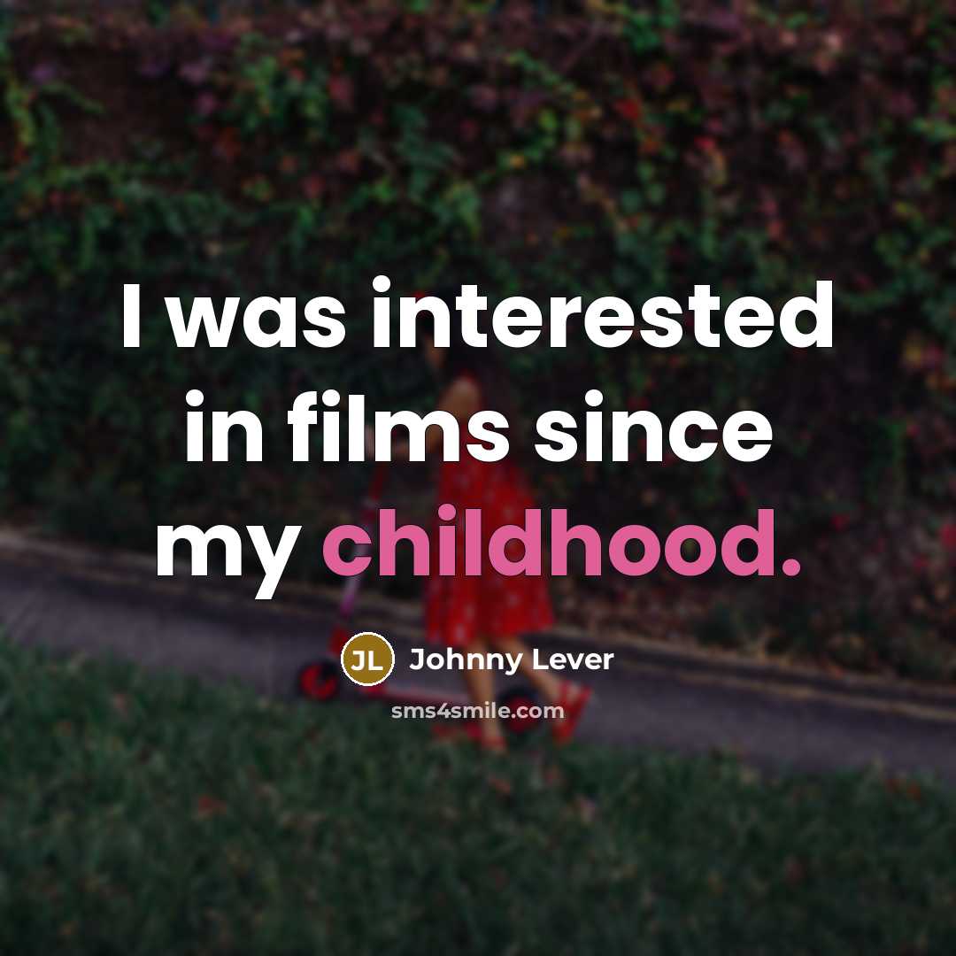 “I was interested in films since my childhood.…” quote by Johnny Lever