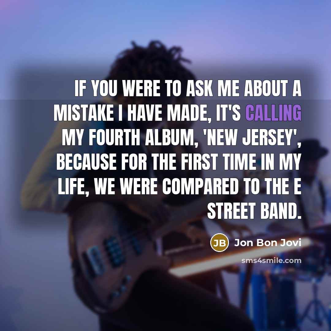 “If you were to ask me about a mistake I…” quote by Jon Bon Jovi