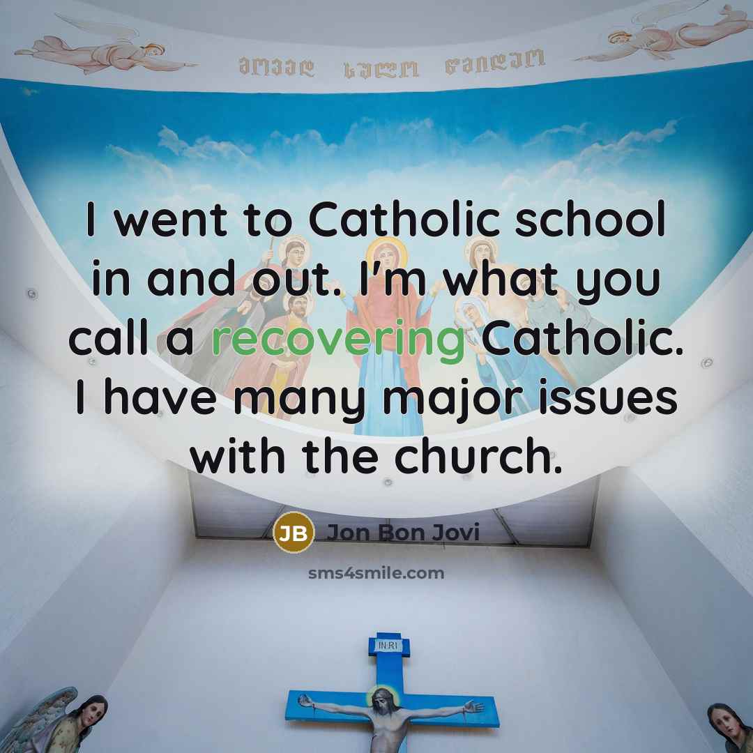 “I went to Catholic school in and out. I'm what…” quote by Jon Bon Jovi