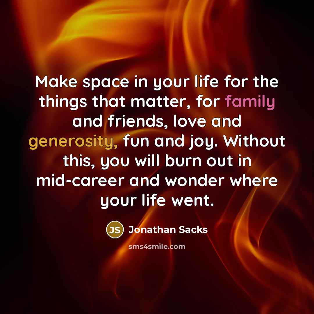 “Make space in your life for the things that matter,…” quote by Jonathan Sacks