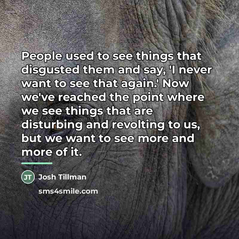 “People used to see things that disgusted them and say,…” quote by Josh Tillman