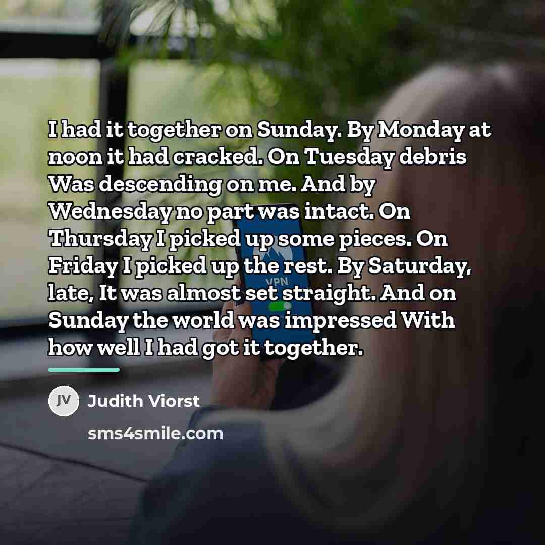 “I had it together on Sunday. By Monday at noon…” quote by Judith Viorst