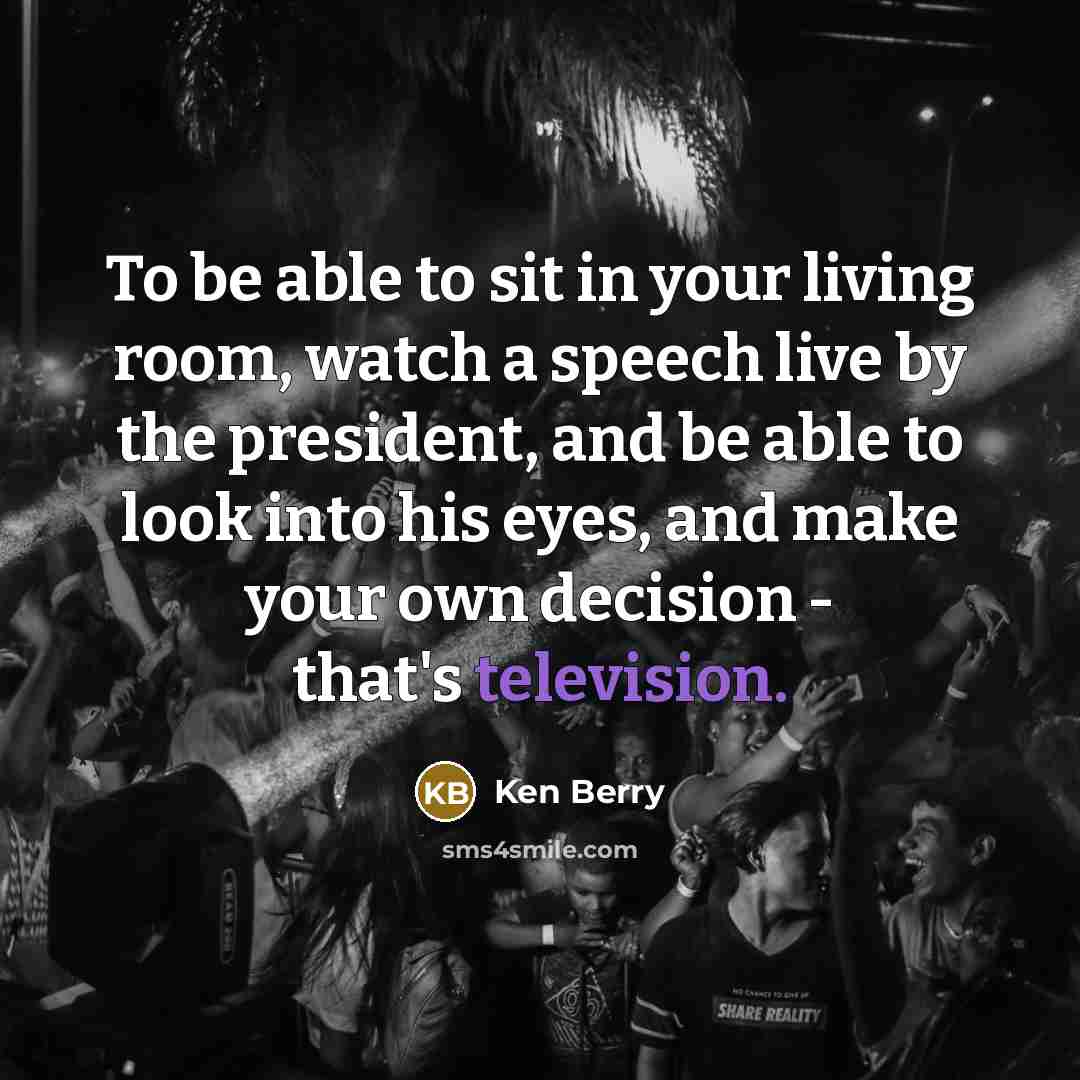 “To be able to sit in your living room, watch…” quote by Ken Berry