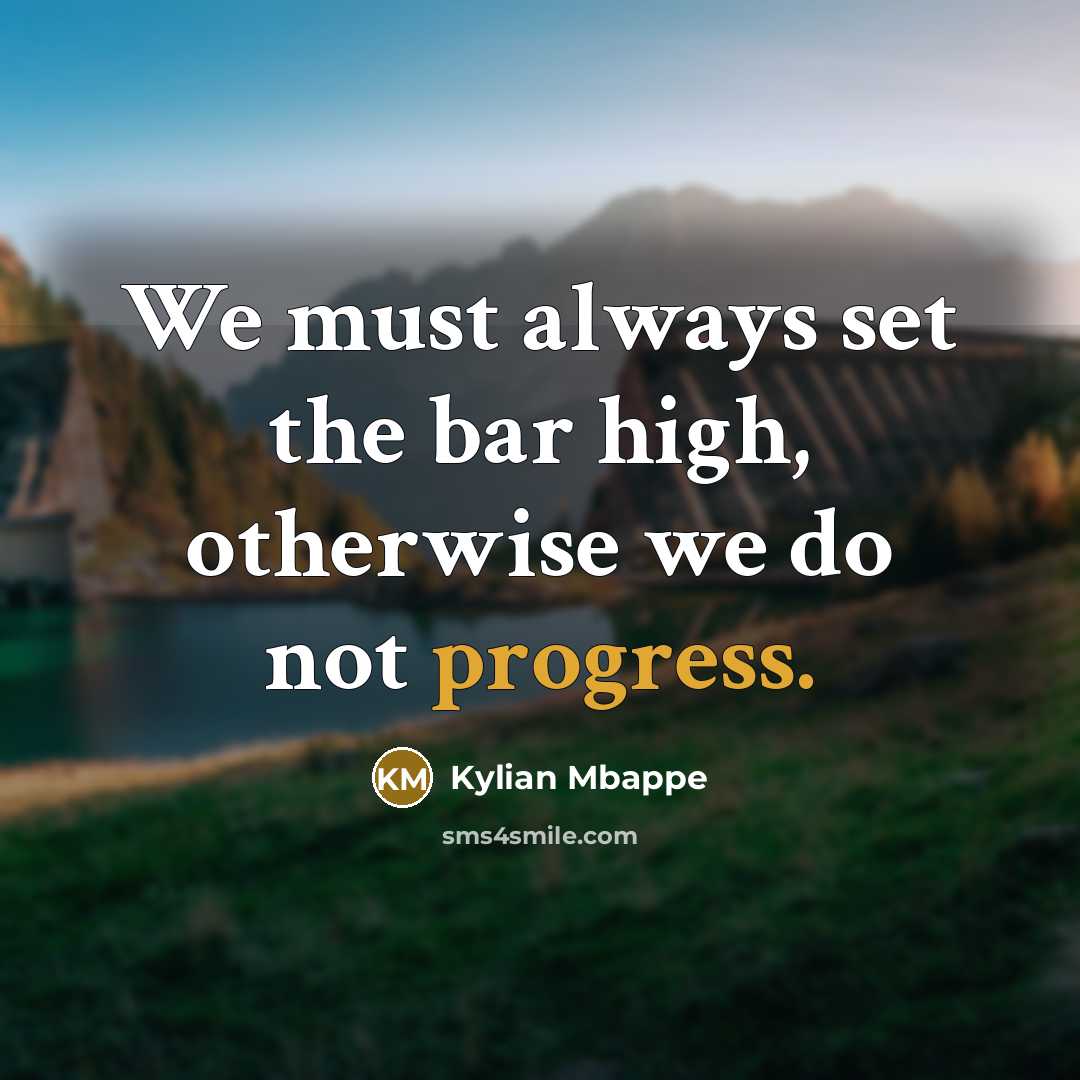 “We must always set the bar high, otherwise we do…” quote by Kylian Mbappe