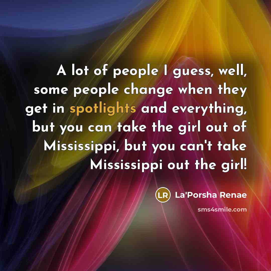 “A lot of people I guess, well, some people change…” quote by La'Porsha Renae