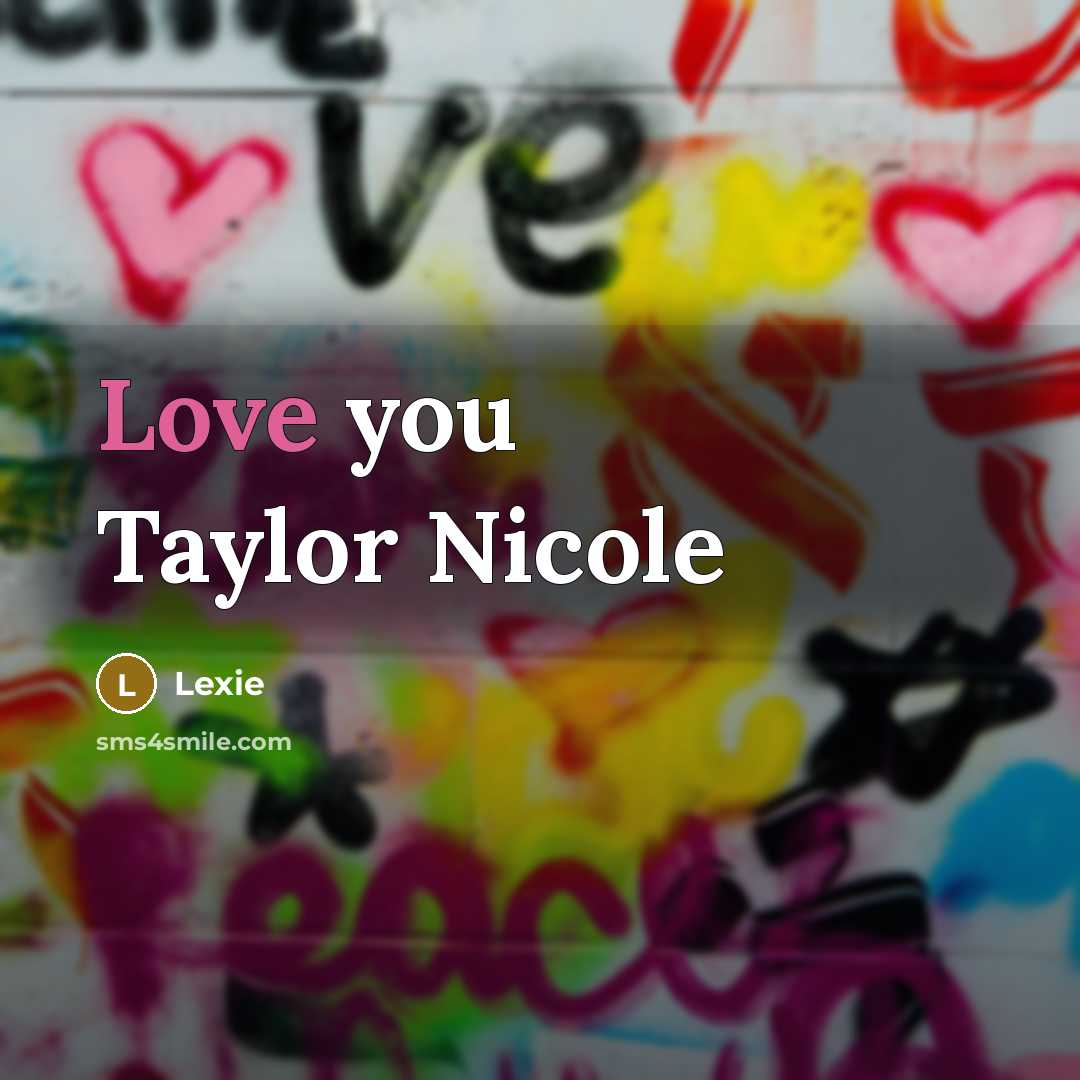 “Love you Taylor Nicole…” quote by Lexie