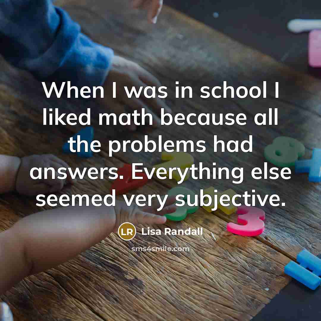 “When I was in school I liked math because all…” quote by Lisa Randall