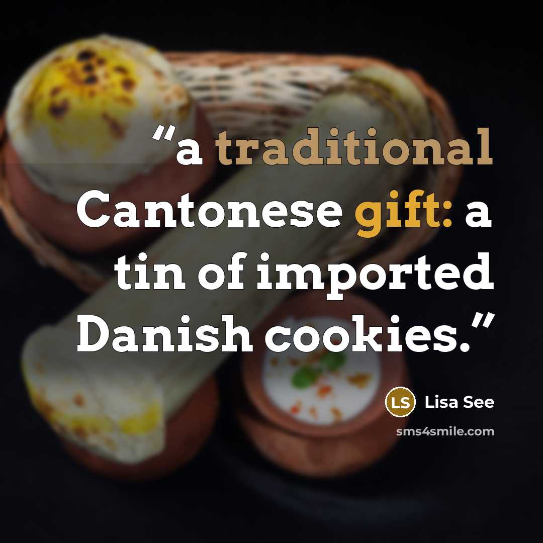 “a traditional Cantonese gift: a tin of imported Danish cookies.” quote by Lisa See