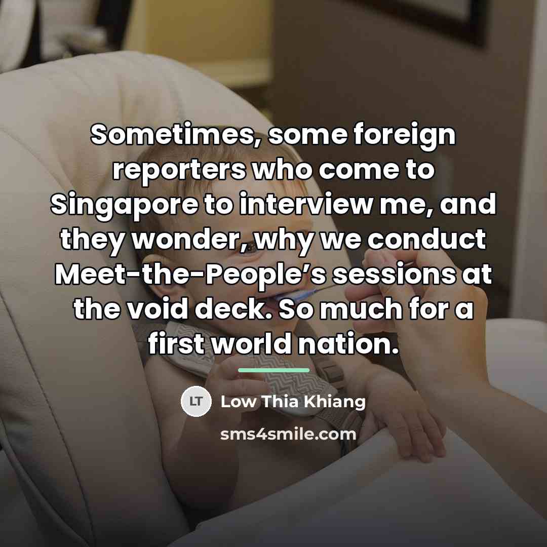 “Sometimes, some foreign reporters who come to Singapore to interview…” quote by Low Thia Khiang