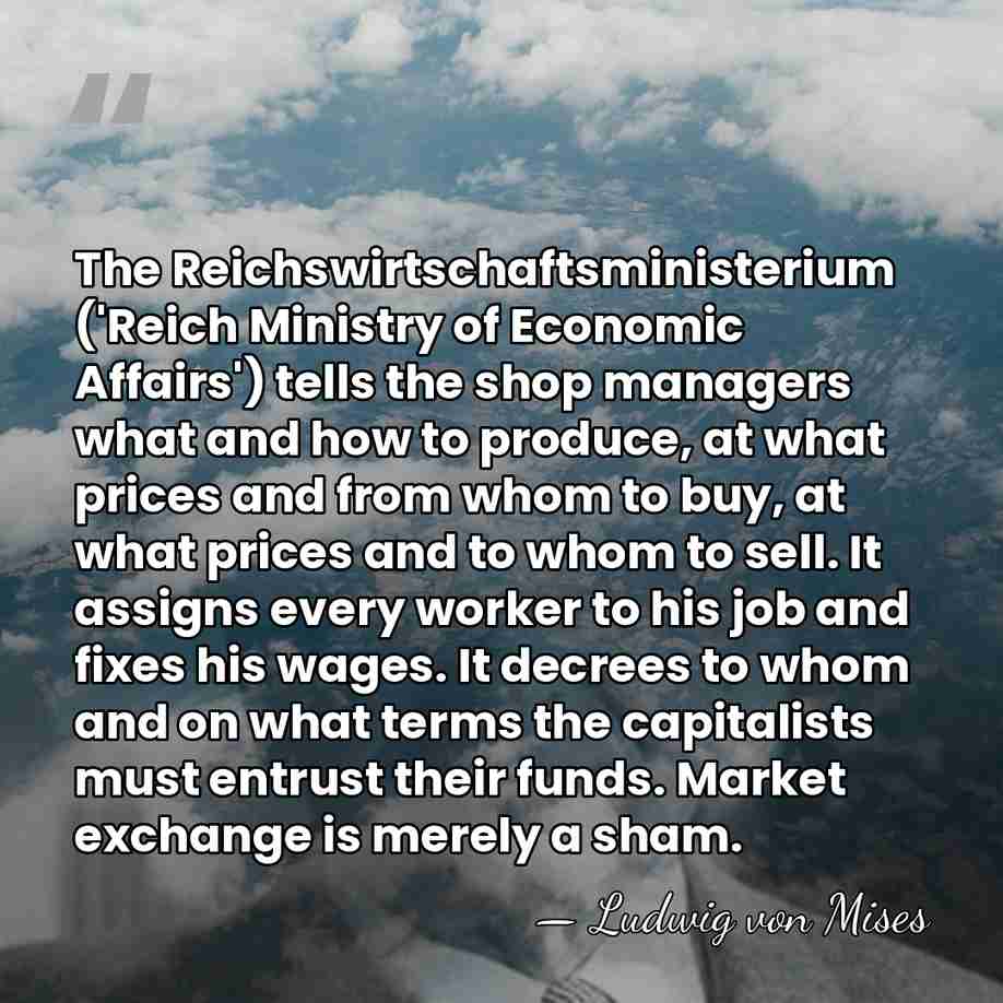 The Reichswirtschaftsministerium ('Reich Ministry of Economic Affairs') tells the shop managers what&hellip; - Ludwig von Mises