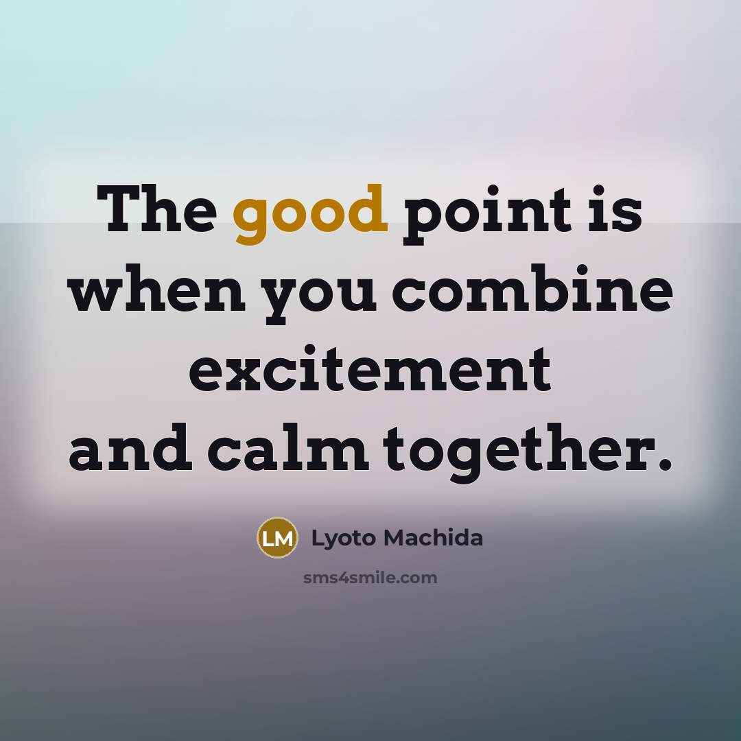 “The good point is when you combine excitement and calm…” quote by Lyoto Machida