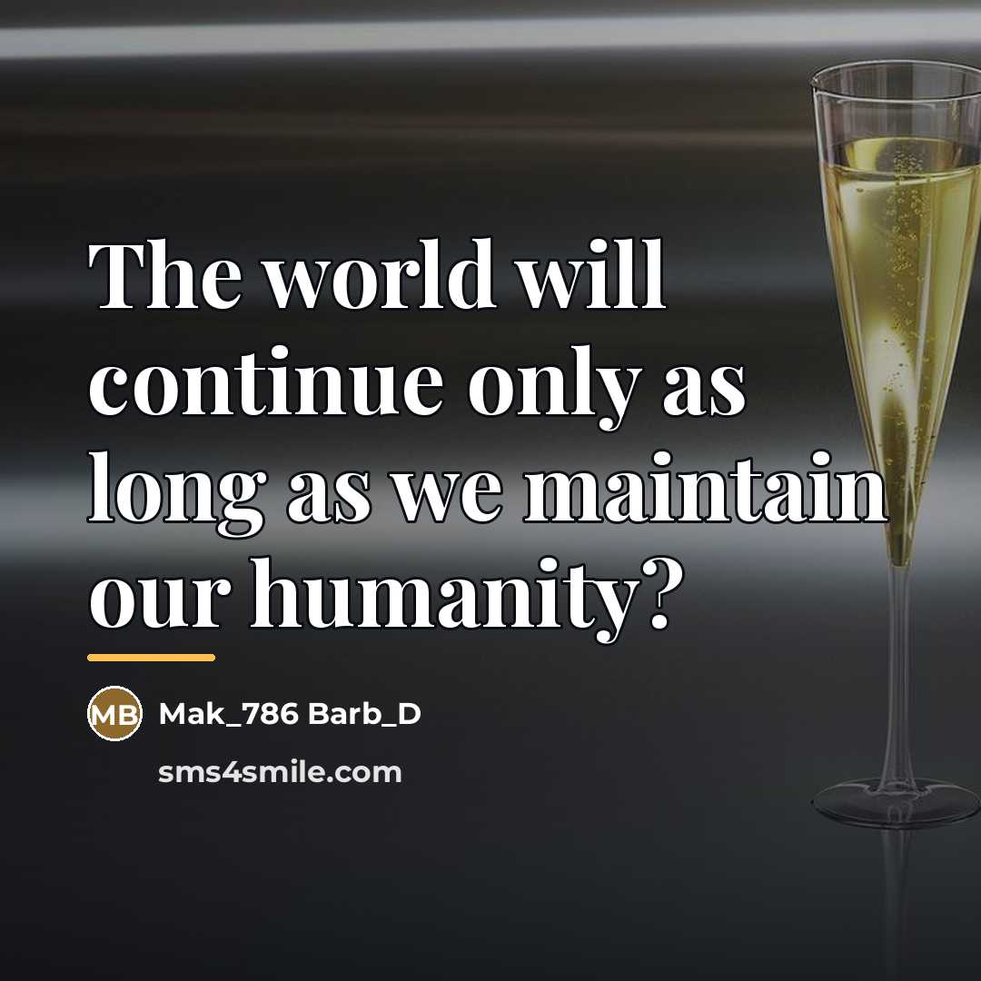 “The world will continue only as long as we maintain…” quote by Mak_786 Barb_D
